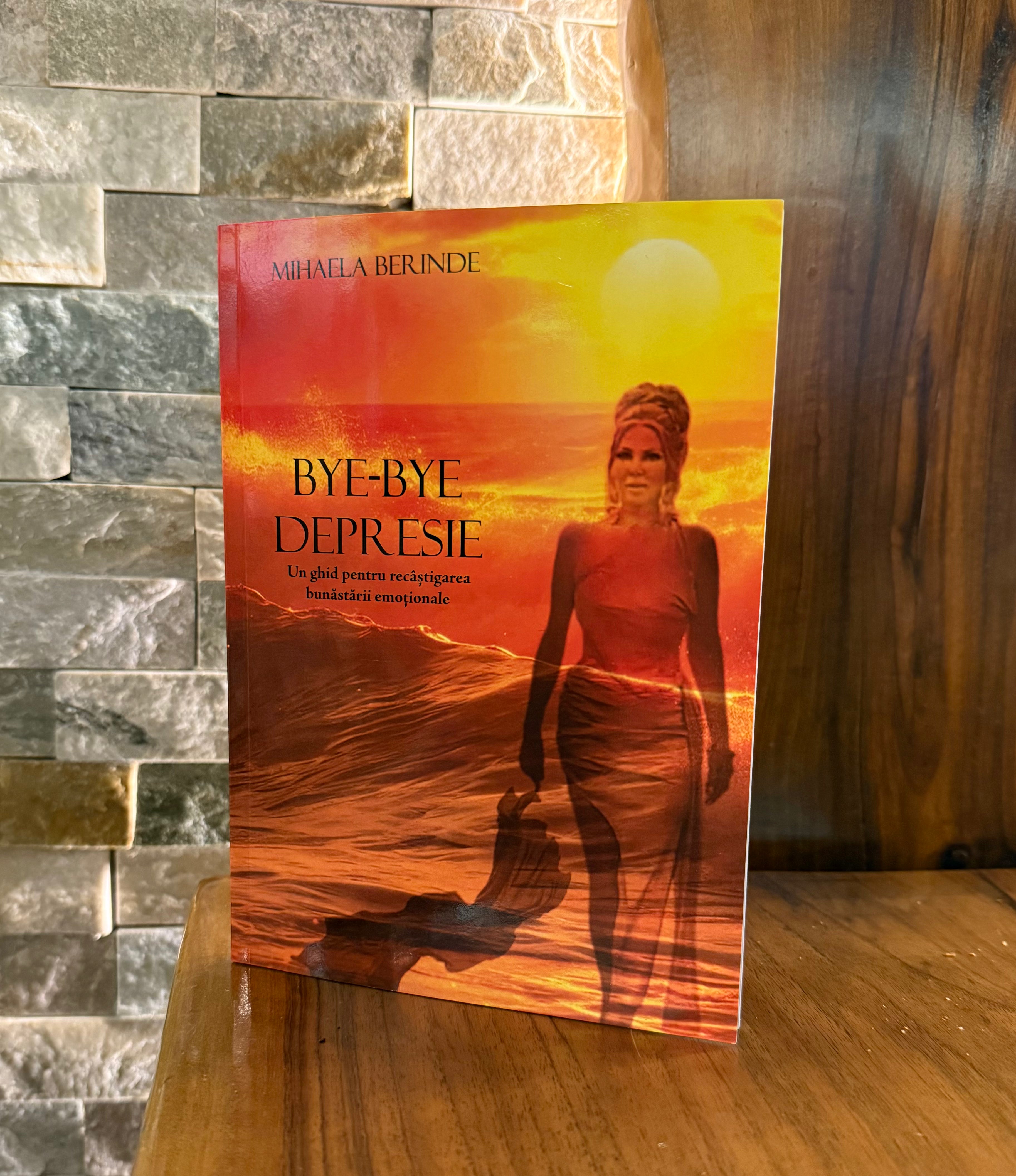 Bye Bye, Depresie (Un ghid pentru recâștigarea bunăstării emoționale)